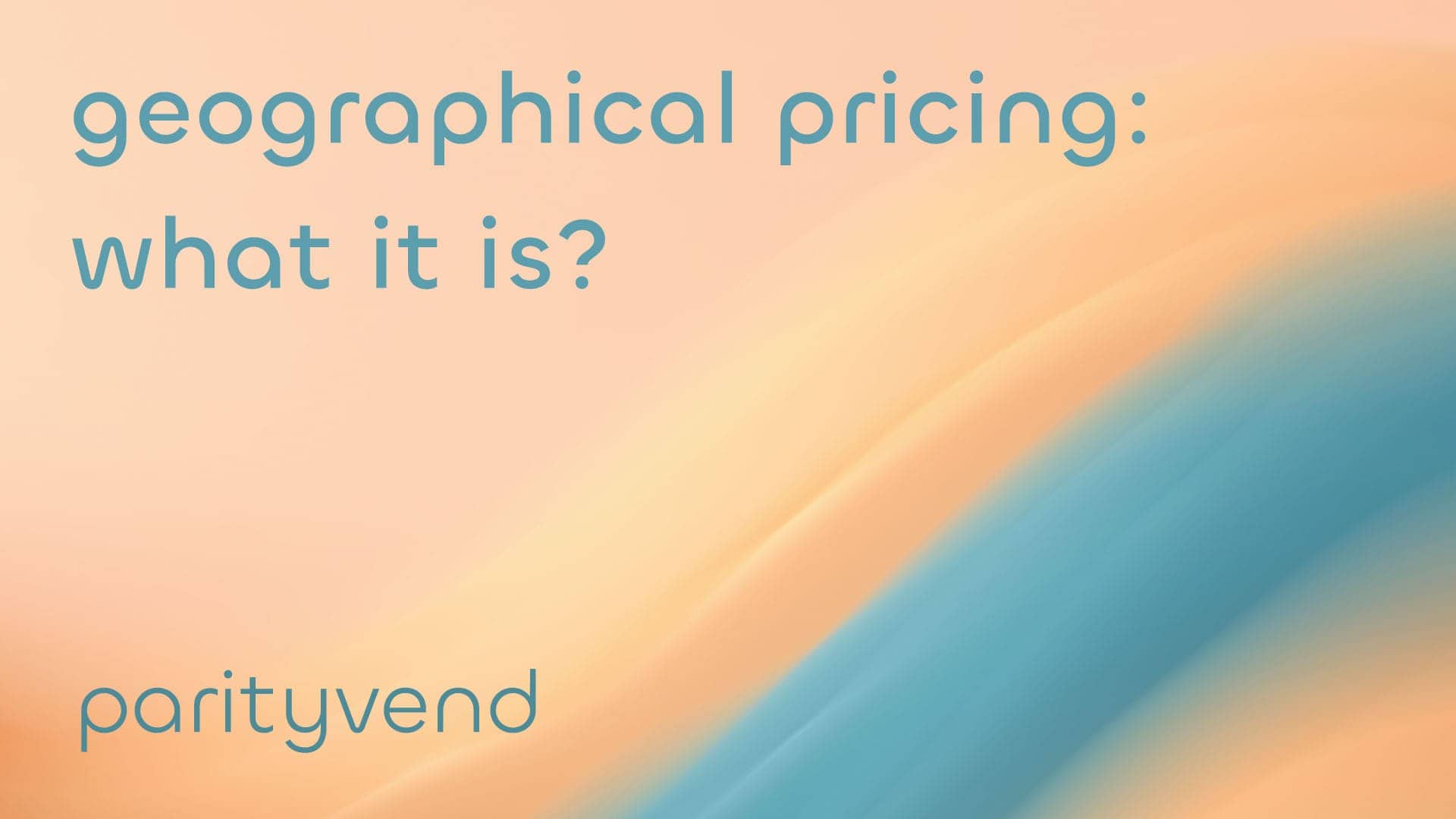 ParityVend: Geographical Pricing: What It Is and How You Can Use It for Growth