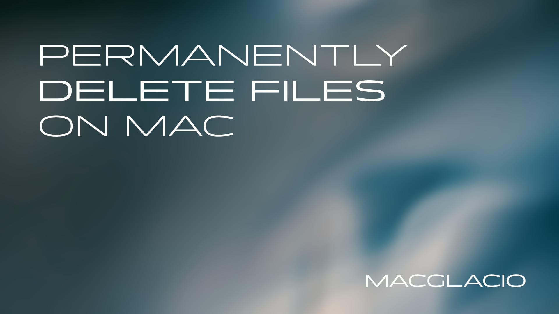 MacGlacio: How to Permanently Delete Files on Your Mac (Simple Guide)