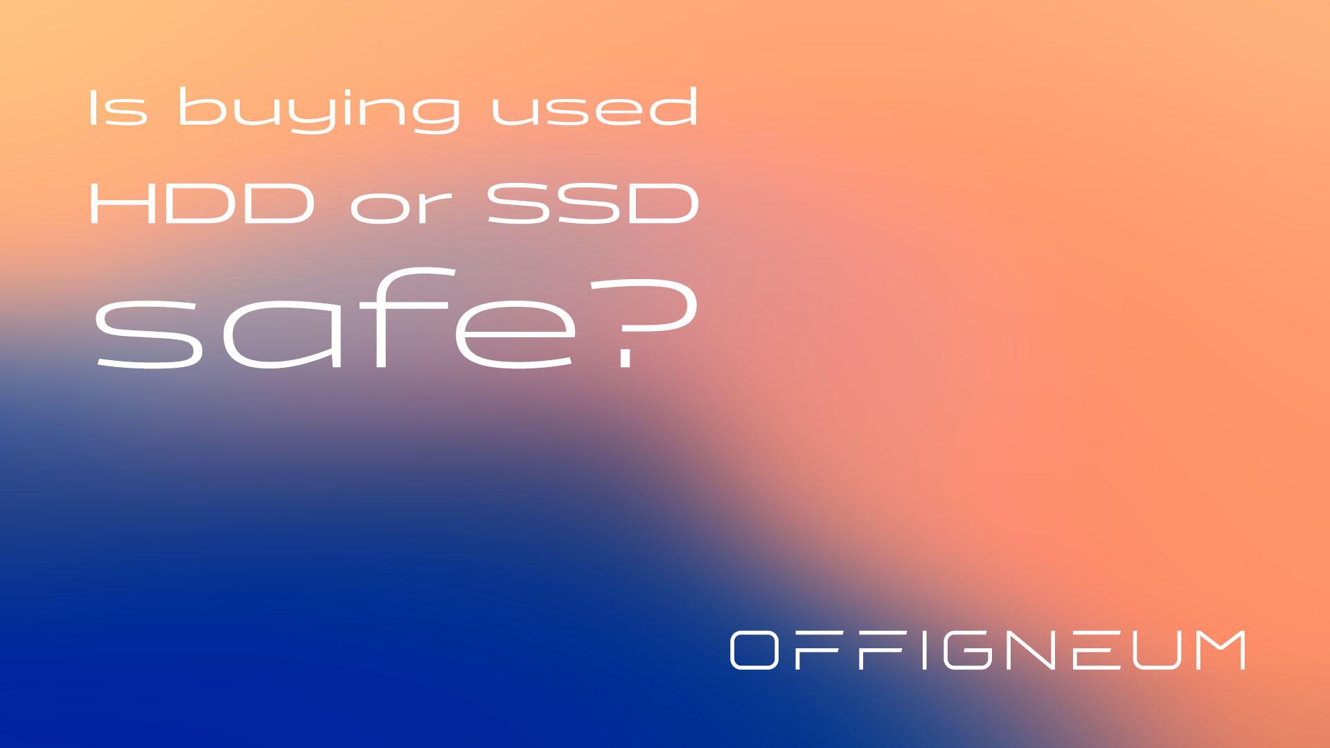 Offigneum: Is Buying Used Hard Drives or SSD Safe? The Hidden Dangers You Need to Know