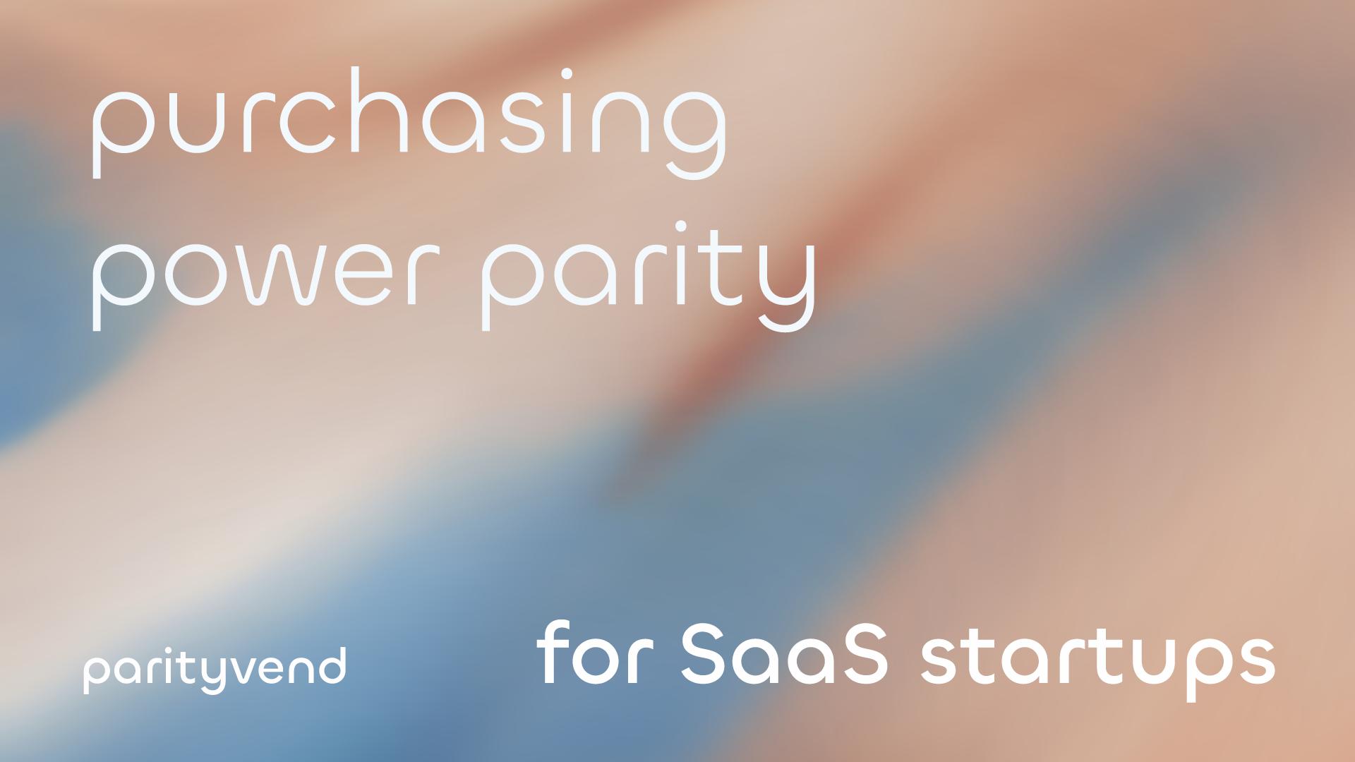 PPP for SaaS Startups - Using Purchasing Power Parity for SaaS startups