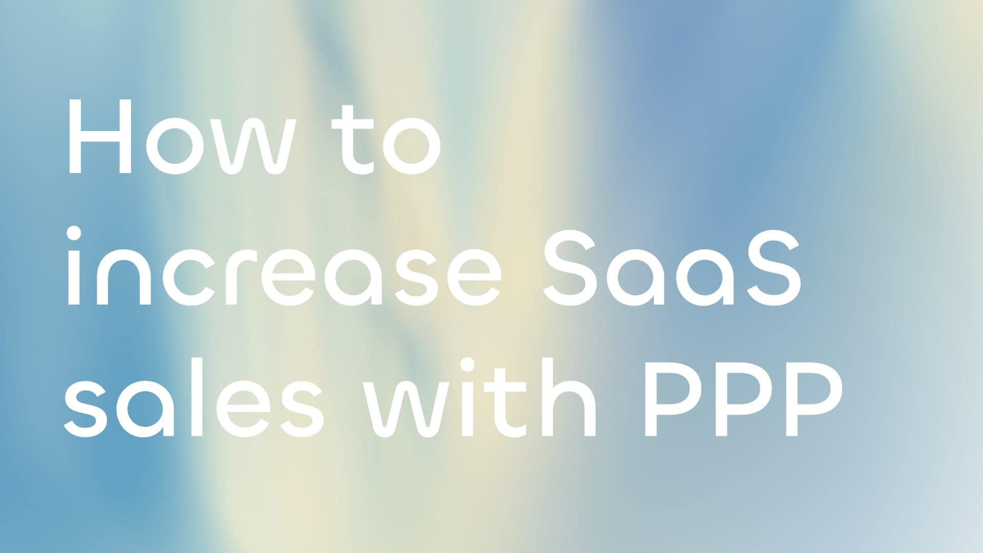 PPP for SaaS Business - How to increase SaaS sales with PPP