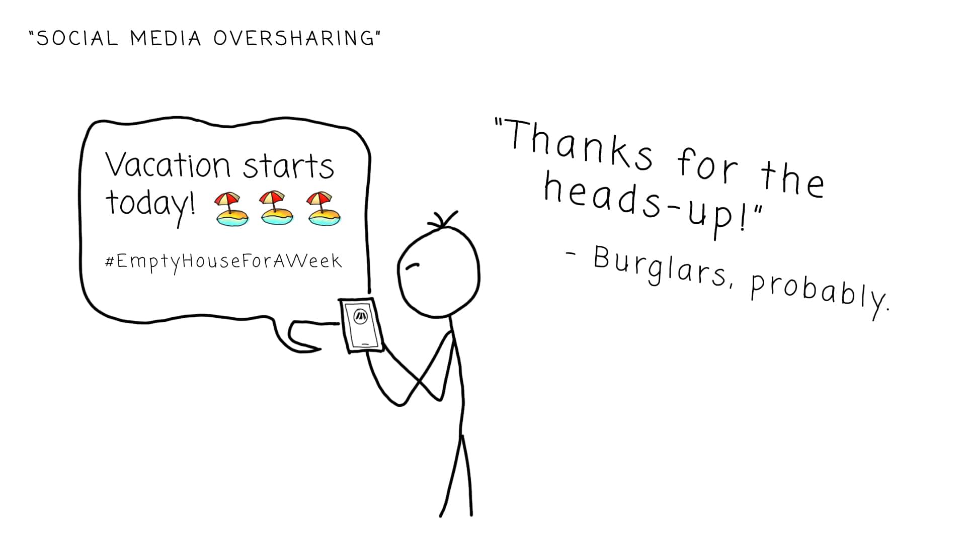 An illustration titled 'SOCIAL MEDIA OVERSHARING' showing a stick figure holding a smartphone and posting a message on social media that says, 'Vacation starts today! 🌴🏖️🌊 #EmptyHouseForAWeek. To the right, there is a speech bubble with text saying, 'Thanks for the heads-up!' attributed to 'Burglars, probably.'